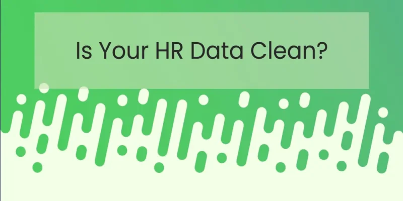 Why Data Cleaning Deserves More Attention in HR Tech